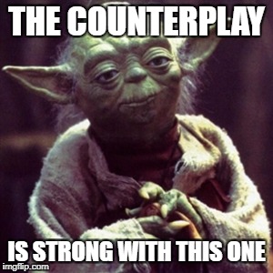 Force is strong | THE COUNTERPLAY; IS STRONG WITH THIS ONE | image tagged in force is strong | made w/ Imgflip meme maker