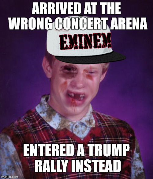 Brian’s Inaccurate GPS | ARRIVED AT THE WRONG CONCERT ARENA; ENTERED A TRUMP RALLY INSTEAD | image tagged in bad luck brian,memes,eminem,trump,funny,politics | made w/ Imgflip meme maker