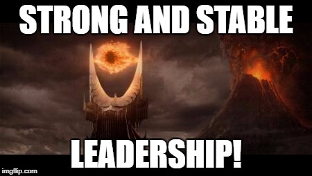 Eye Of Sauron Meme | STRONG AND STABLE; LEADERSHIP! | image tagged in memes,eye of sauron | made w/ Imgflip meme maker