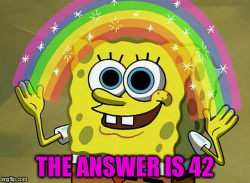 THE ANSWER IS 42 | made w/ Imgflip meme maker