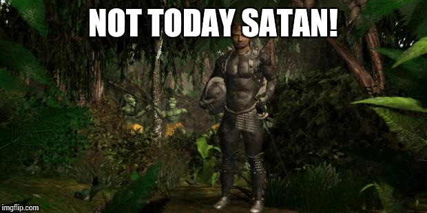 NOT TODAY SATAN! | image tagged in christian meme | made w/ Imgflip meme maker