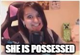 Aphmau Face 1 | SHE IS POSSESSED | image tagged in aphmau face 1 | made w/ Imgflip meme maker