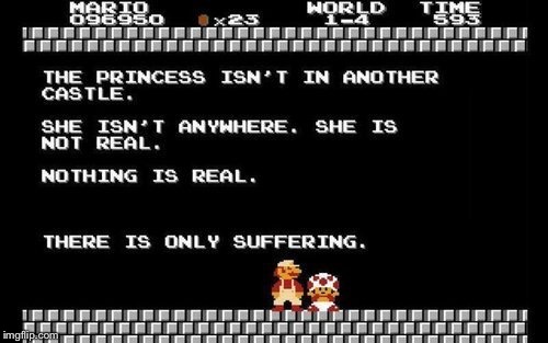 Depressing Memes Week | THE PRINCESS ISN'T IN ANOTHER CASTLE. SHE ISN'T ANYWHERE. SHE ISN'T REAL. | image tagged in memes,mario,princess | made w/ Imgflip meme maker