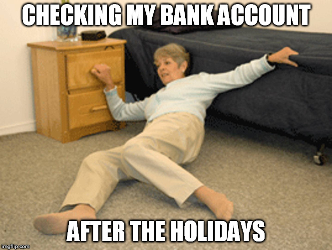 CHECKING MY BANK ACCOUNT AFTER THE HOLIDAYS | made w/ Imgflip meme maker