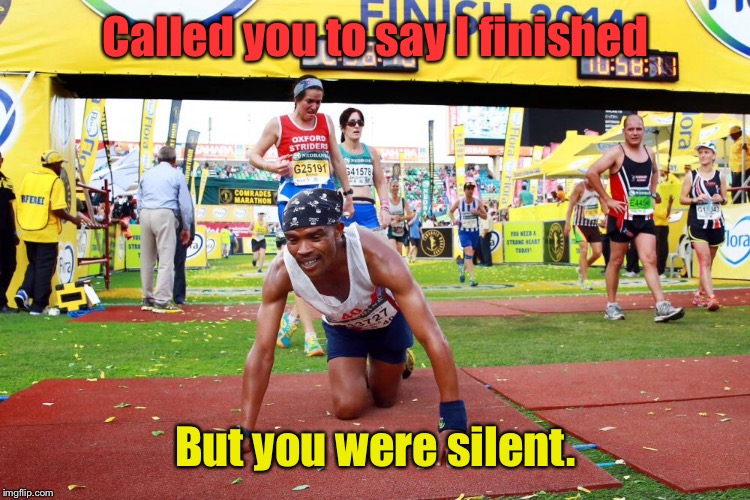 Called you to say I finished But you were silent. | made w/ Imgflip meme maker