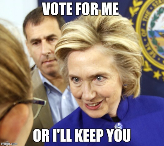 Alien Hillary | VOTE FOR ME; OR I'LL KEEP YOU | image tagged in alien hillary | made w/ Imgflip meme maker