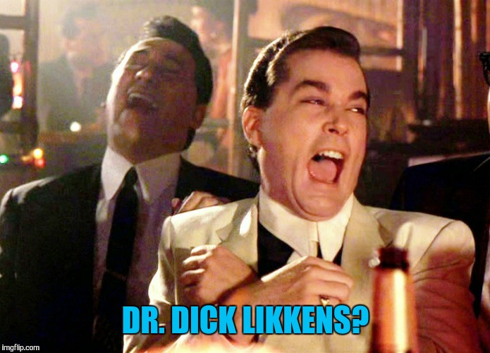 DR. DICK LIKKENS? | made w/ Imgflip meme maker