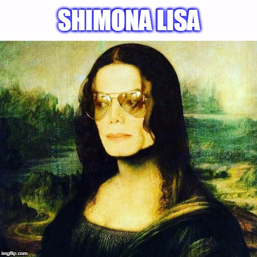 shimona lisa | SHIMONA LISA | image tagged in michael jackson,mona lisa,art,leonardo da vinci | made w/ Imgflip meme maker