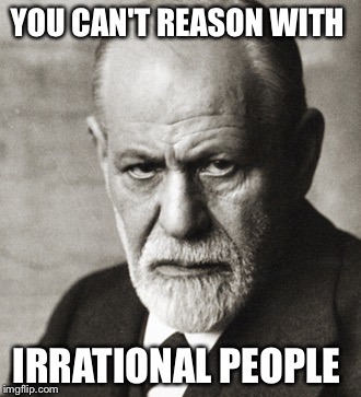 YOU CAN'T REASON WITH IRRATIONAL PEOPLE | made w/ Imgflip meme maker