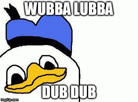 Dolan 1 | WUBBA LUBBA; DUB DUB | image tagged in dolan 1 | made w/ Imgflip meme maker