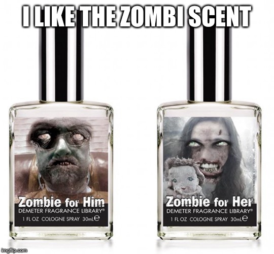 I LIKE THE ZOMBI SCENT | made w/ Imgflip meme maker