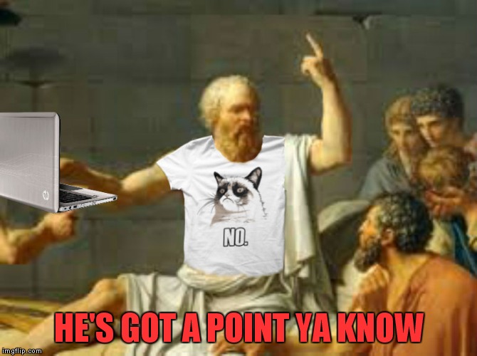 Socrates properly attired | HE'S GOT A POINT YA KNOW | image tagged in socrates properly attired | made w/ Imgflip meme maker