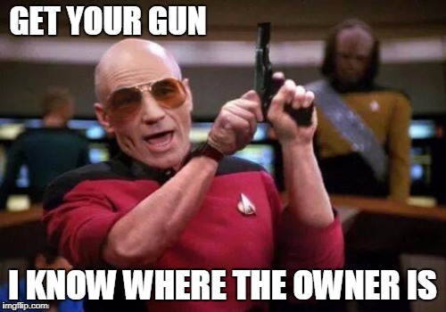 GET YOUR GUN I KNOW WHERE THE OWNER IS | made w/ Imgflip meme maker