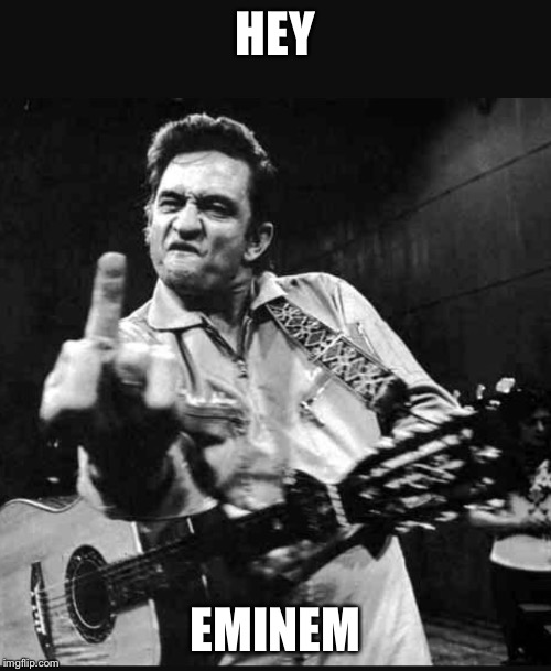 Johnny Cash | HEY; EMINEM | image tagged in johnny cash,eminem,meme,memes | made w/ Imgflip meme maker