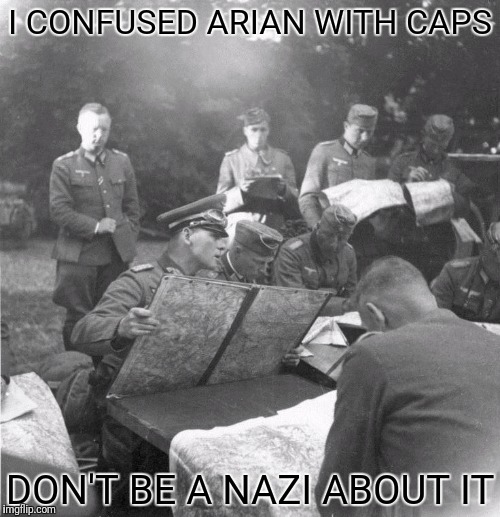 I CONFUSED ARIAN WITH CAPS DON'T BE A NAZI ABOUT IT | made w/ Imgflip meme maker