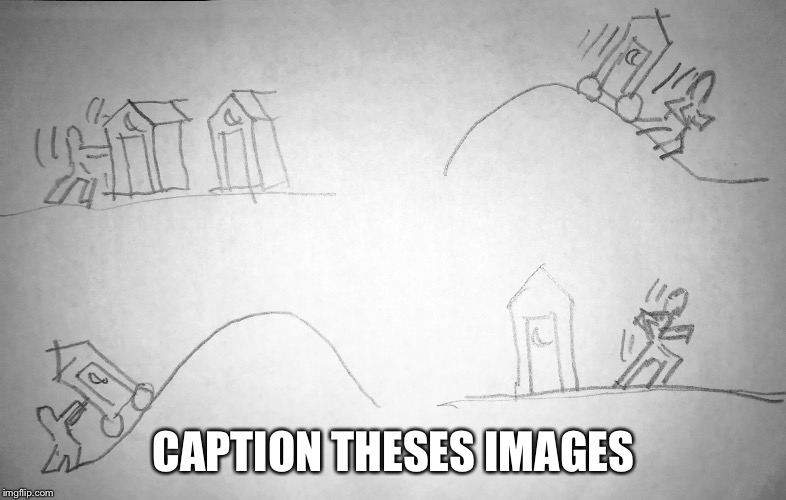 Let's play a game. Caption theses images. Answers will be given in the comments section.  | CAPTION THESES IMAGES | image tagged in outhouse humor | made w/ Imgflip meme maker