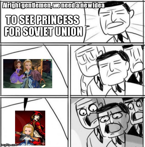 C&C Red Alert Meme : New Idea for Soviet Union | TO SEE PRINCESS FOR SOVIET UNION | image tagged in memes,alright gentlemen we need a new idea | made w/ Imgflip meme maker