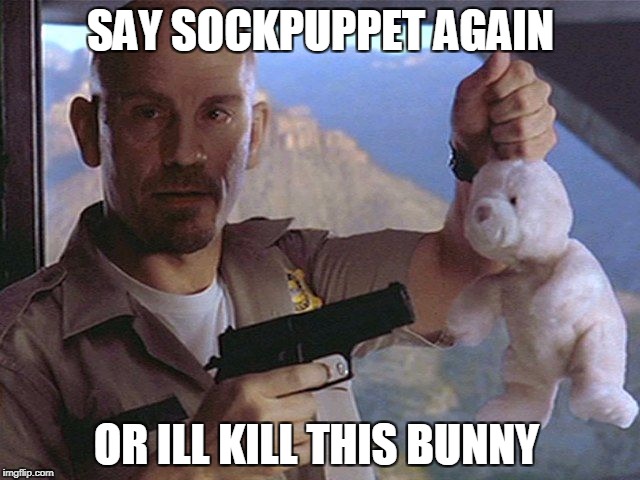 SAY SOCKPUPPET AGAIN; OR ILL KILL THIS BUNNY | made w/ Imgflip meme maker