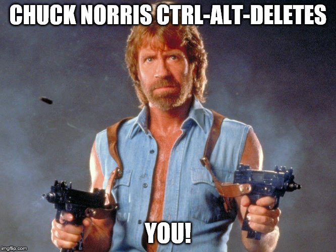 CHUCK NORRIS CTRL-ALT-DELETES YOU! | made w/ Imgflip meme maker