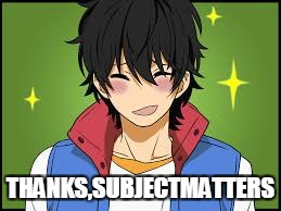 THANKS,SUBJECTMATTERS | made w/ Imgflip meme maker