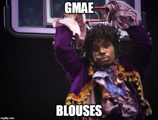 GMAE; BLOUSES | made w/ Imgflip meme maker