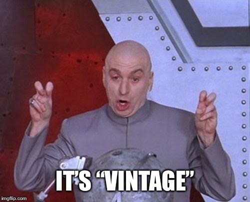 Dr Evil Laser Meme | IT’S “VINTAGE” | image tagged in memes,dr evil laser | made w/ Imgflip meme maker