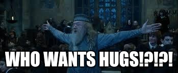 Harry Potter | WHO WANTS HUGS!?!?! | image tagged in harry potter | made w/ Imgflip meme maker