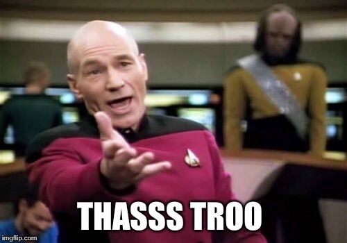 Picard Wtf Meme | THASSS TROO | image tagged in memes,picard wtf | made w/ Imgflip meme maker