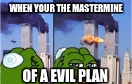 WHEN YOUR THE MASTERMINE; OF A EVIL PLAN | image tagged in mastermine | made w/ Imgflip meme maker