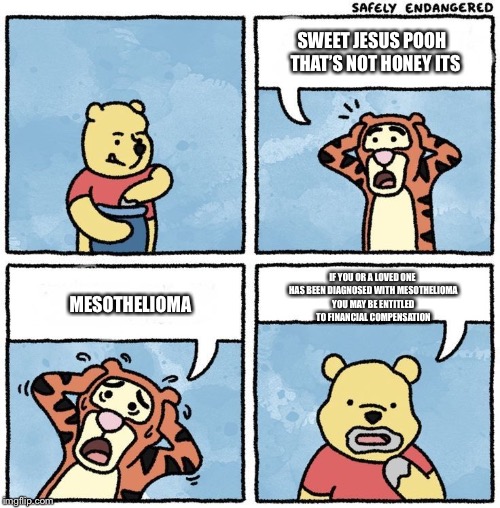 Not Pooh! | SWEET JESUS POOH 
THAT’S NOT HONEY ITS; MESOTHELIOMA; IF YOU OR A LOVED ONE HAS BEEN DIAGNOSED WITH MESOTHELIOMA YOU MAY BE ENTITLED TO FINANCIAL COMPENSATION | image tagged in disney,memes | made w/ Imgflip meme maker