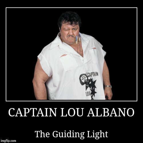 Captain Lou Albano | image tagged in demotivationals,wwe | made w/ Imgflip demotivational maker