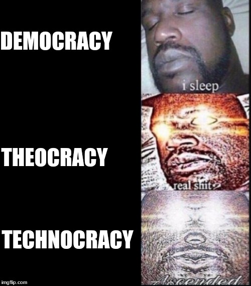 Woker Shaq | DEMOCRACY; THEOCRACY; TECHNOCRACY | image tagged in woker shaq | made w/ Imgflip meme maker