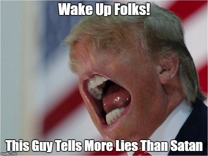 Wake Up Folks! This Guy Tells More Lies Than Satan | made w/ Imgflip meme maker