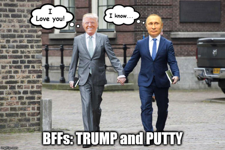 BFFs: TRUMP and PUTTY | image tagged in trump,putin,bffs | made w/ Imgflip meme maker