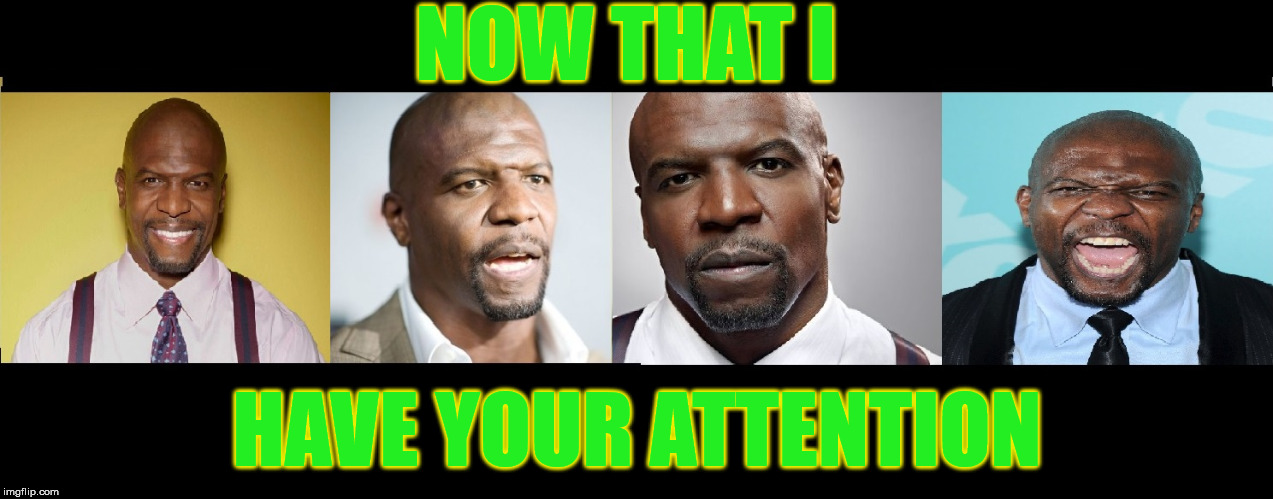 Your Attention Please | NOW THAT I; HAVE YOUR ATTENTION | image tagged in your attention,black lives matter,attention,the most interesting man in the world,smackdown is imminent,is this thing on | made w/ Imgflip meme maker