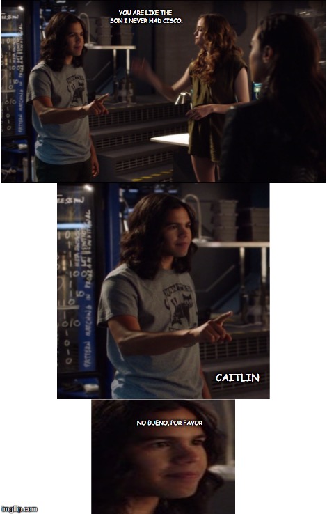 YOU ARE LIKE THE SON I NEVER HAD CISCO. CAITLIN; NO BUENO, POR FAVOR | image tagged in the flash | made w/ Imgflip meme maker