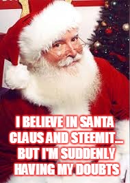 I BELIEVE IN SANTA CLAUS AND STEEMIT... BUT I'M SUDDENLY HAVING MY DOUBTS | made w/ Imgflip meme maker