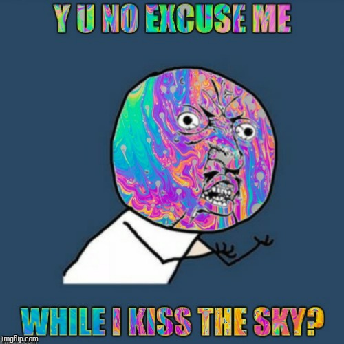 Photoshop inspired by AndrewFinlayson whether he realizes it or not | image tagged in y u no guy,purple haze,psychedelic | made w/ Imgflip meme maker