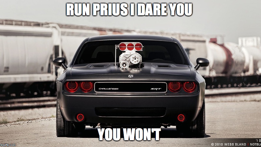 muscle car meme  | RUN PRIUS I DARE YOU; YOU WON'T | image tagged in muscle car | made w/ Imgflip meme maker