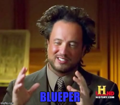 Ancient Aliens Meme | BLUEPER | image tagged in memes,ancient aliens | made w/ Imgflip meme maker