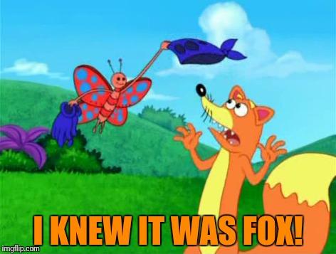 I KNEW IT WAS FOX! | made w/ Imgflip meme maker