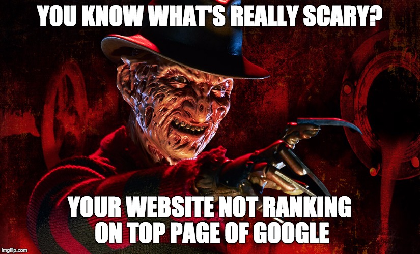 YOU KNOW WHAT'S REALLY SCARY? YOUR WEBSITE NOT RANKING ON TOP PAGE OF GOOGLE | image tagged in freddy | made w/ Imgflip meme maker
