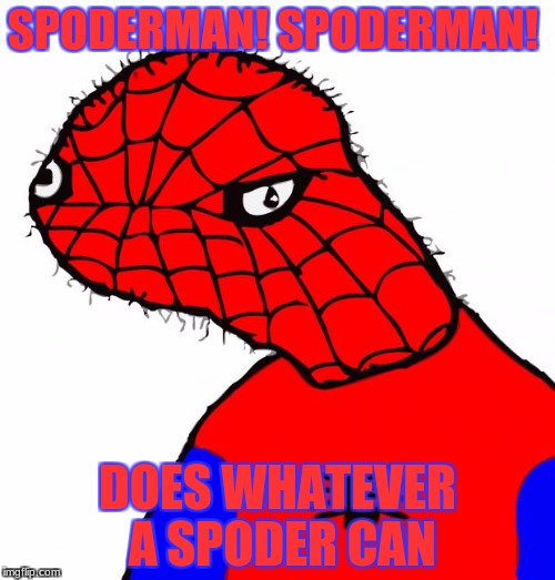 Its pronounced "Spoo-deer-Man" | SPODERMAN! SPODERMAN! DOES WHATEVER A SPODER CAN | image tagged in spoderman | made w/ Imgflip meme maker