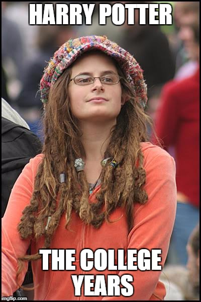 College Liberal Meme | HARRY POTTER; THE COLLEGE YEARS | image tagged in memes,college liberal | made w/ Imgflip meme maker