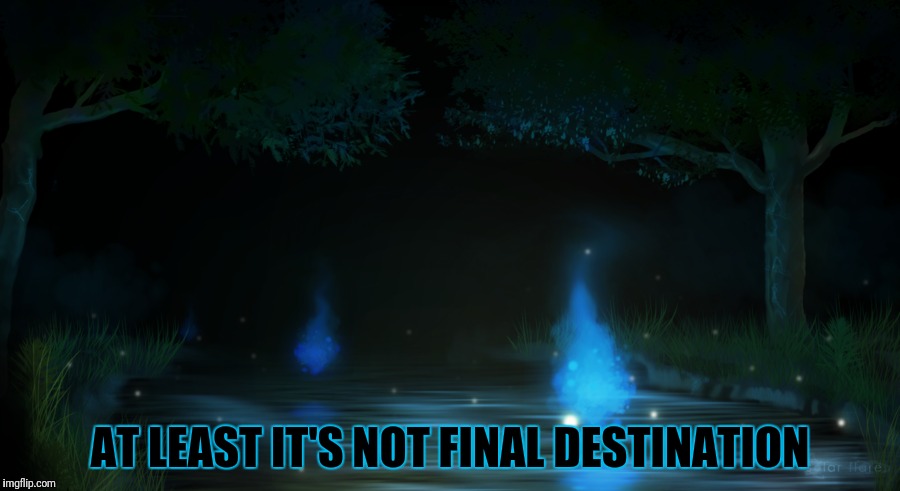 AT LEAST IT'S NOT FINAL DESTINATION | made w/ Imgflip meme maker