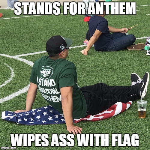 STANDS FOR ANTHEM; WIPES ASS WITH FLAG | image tagged in national anthem,anthem,usa,merica,flag,nfl | made w/ Imgflip meme maker