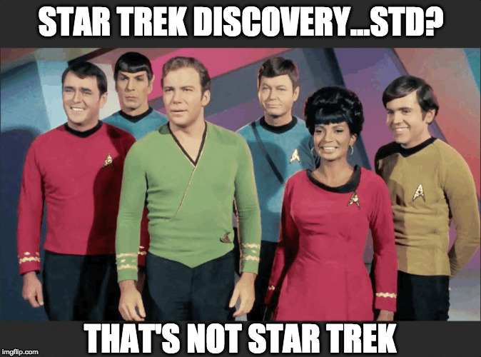 Star Trek STD | STAR TREK DISCOVERY...STD? THAT'S NOT STAR TREK | image tagged in star trek,star trek discovery | made w/ Imgflip meme maker