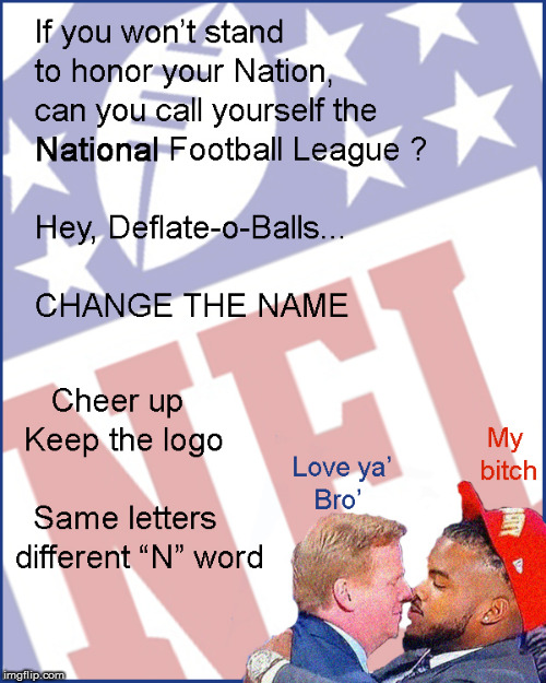NFL Change your name | image tagged in nfl boycott,nfl,lol so funny,funny memes,political meme,current events | made w/ Imgflip meme maker