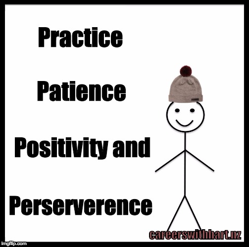 Be Like Bill Meme | Practice; Patience; Positivity and; Perserverence; careerswithhart.nz | image tagged in memes,be like bill | made w/ Imgflip meme maker
