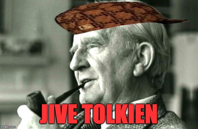 JIVE TOLKIEN | made w/ Imgflip meme maker